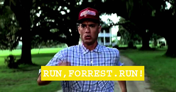 "RUN, FORREST. RUN!" - Forrest Gump (1994)